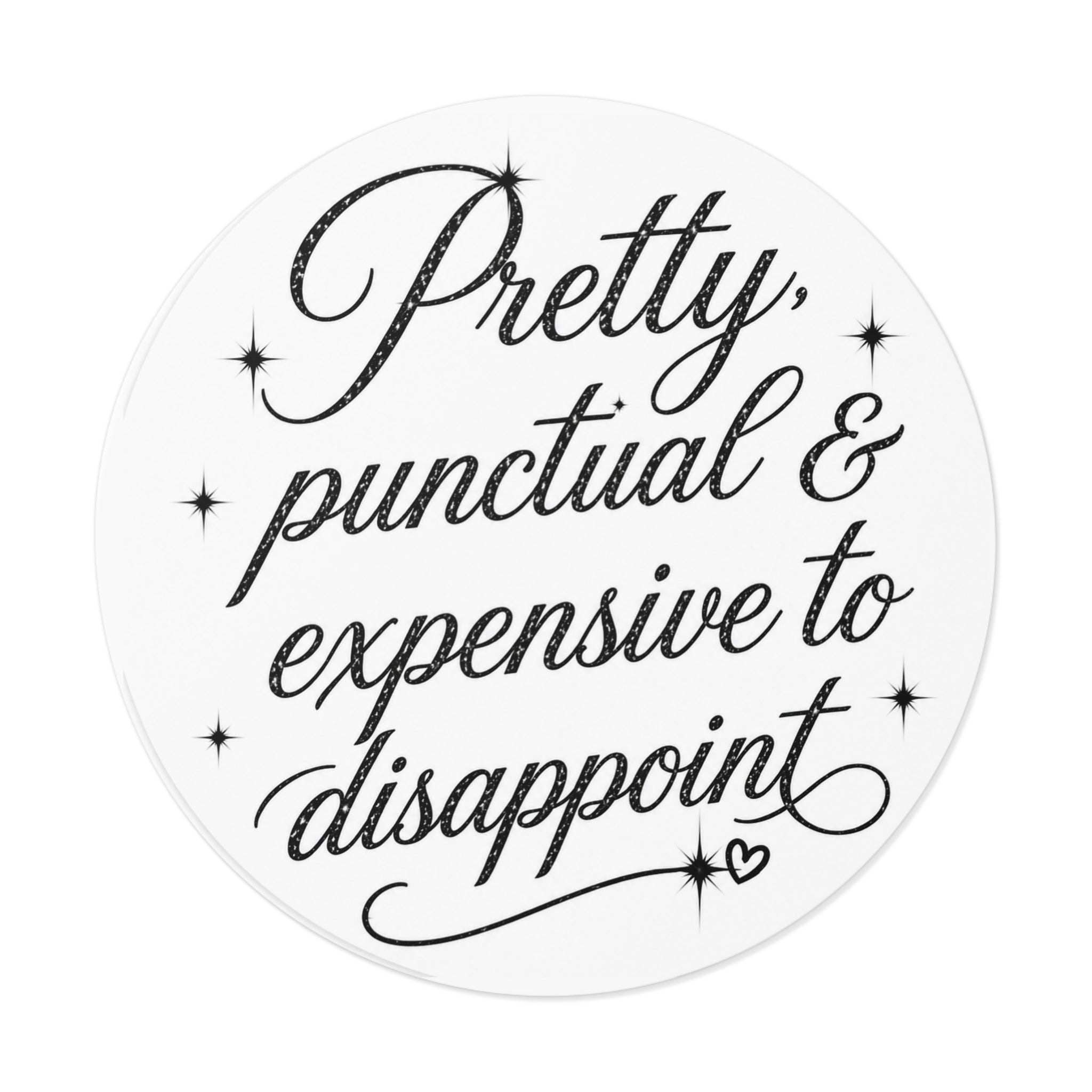 Round Sticker — “Pretty, Punctual & Expensive to Disappoint” Script Vinyl