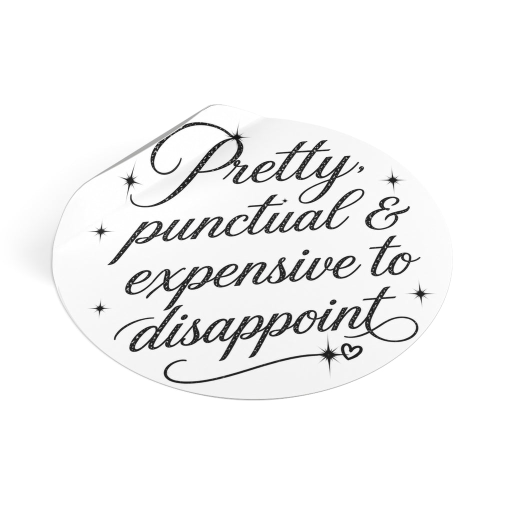 Round Sticker — “Pretty, Punctual & Expensive to Disappoint” Script Vinyl
