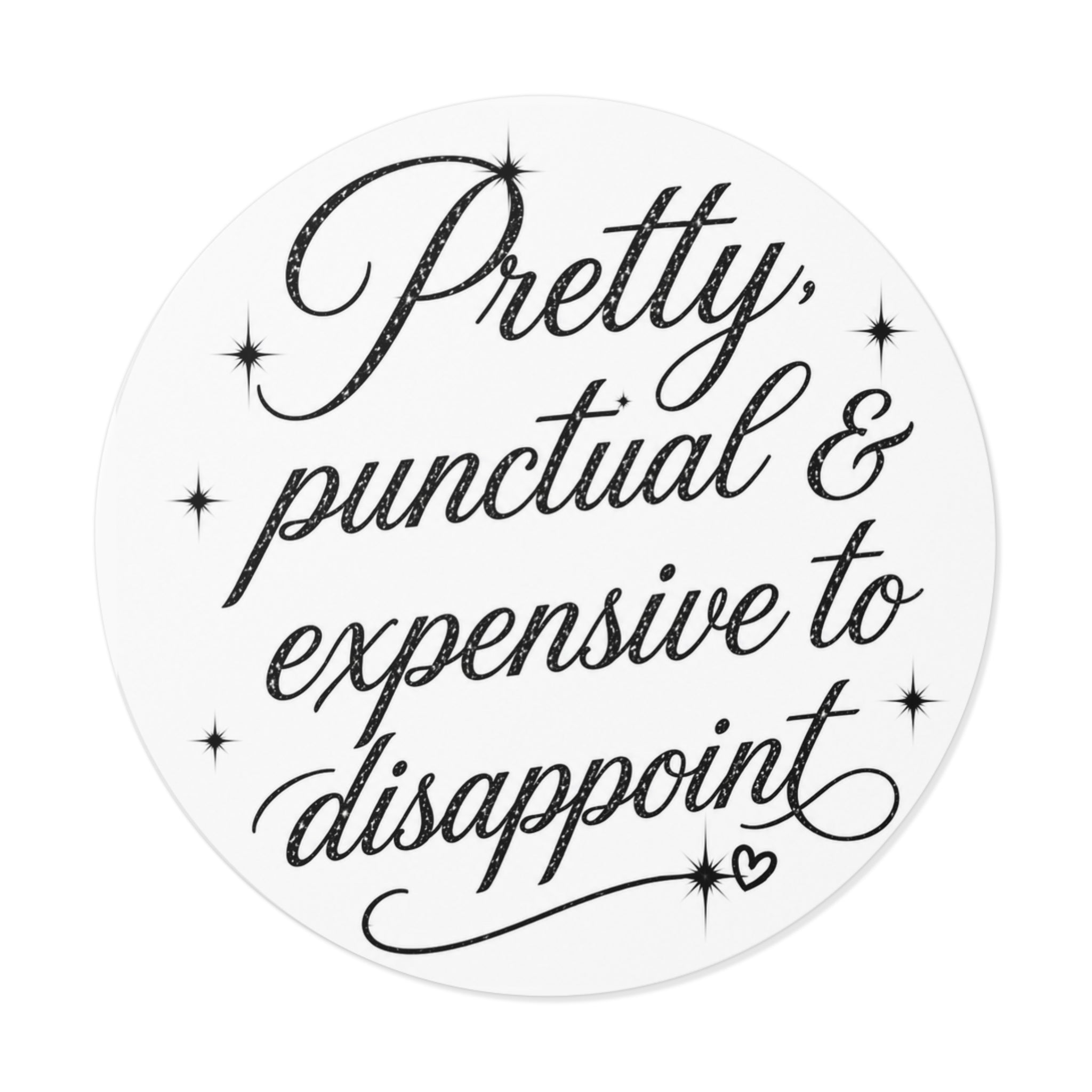 Round Sticker — “Pretty, Punctual & Expensive to Disappoint” Script Vinyl