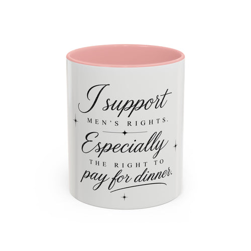 Coffee Mug — "I Support Men's Rights, Especially the Right to Pay for Dinner"