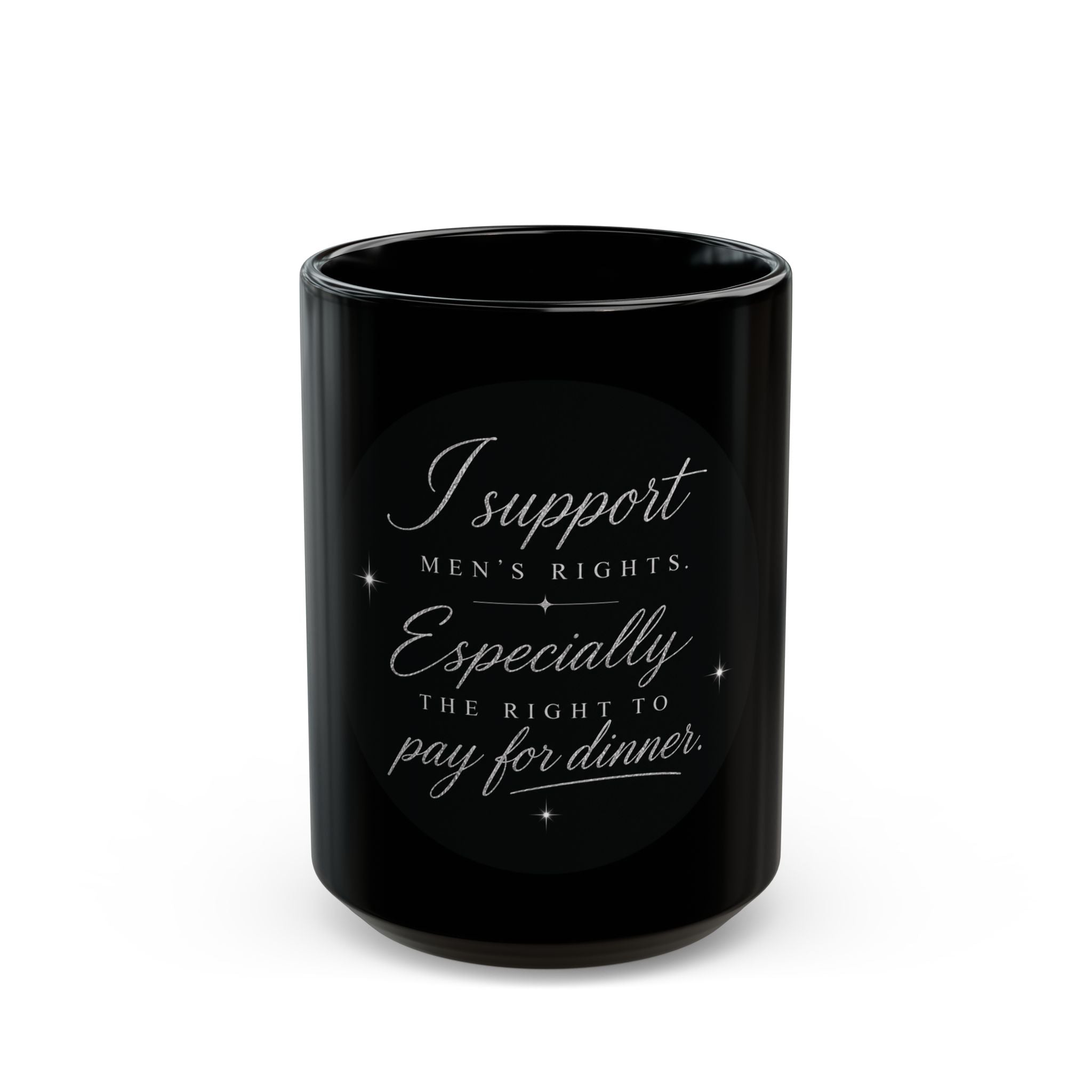 Mug — “I Support Men's Rights, Especially the Right to Pay for Dinner” Black Coffee Mug