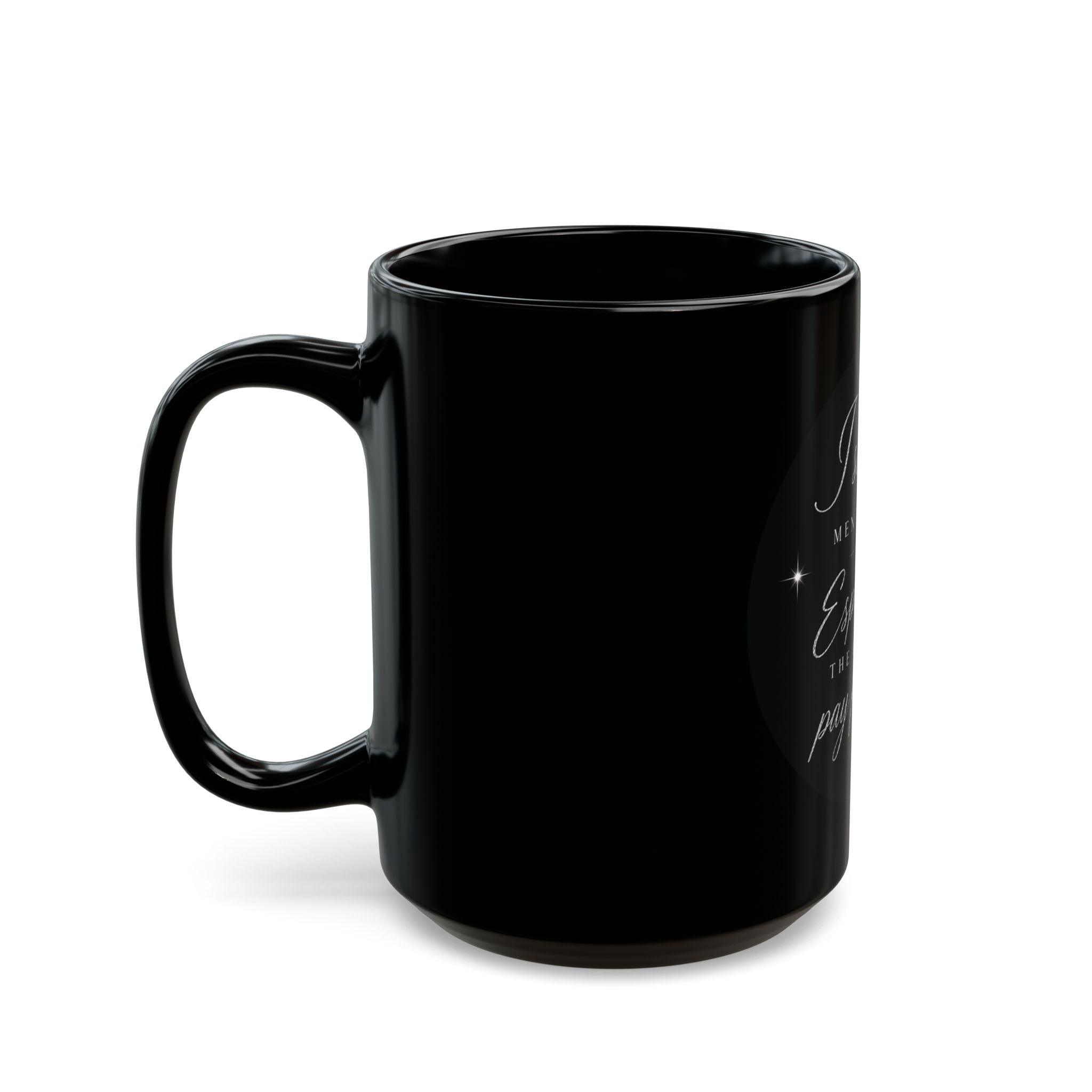 Mug — “I Support Men's Rights, Especially the Right to Pay for Dinner” Black Coffee Mug