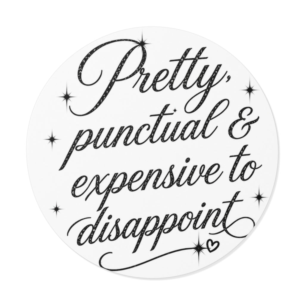 Round Sticker — “Pretty, Punctual & Expensive to Disappoint” Script Vinyl