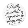 Round Sticker — “Pretty, Punctual & Expensive to Disappoint” Script Vinyl
